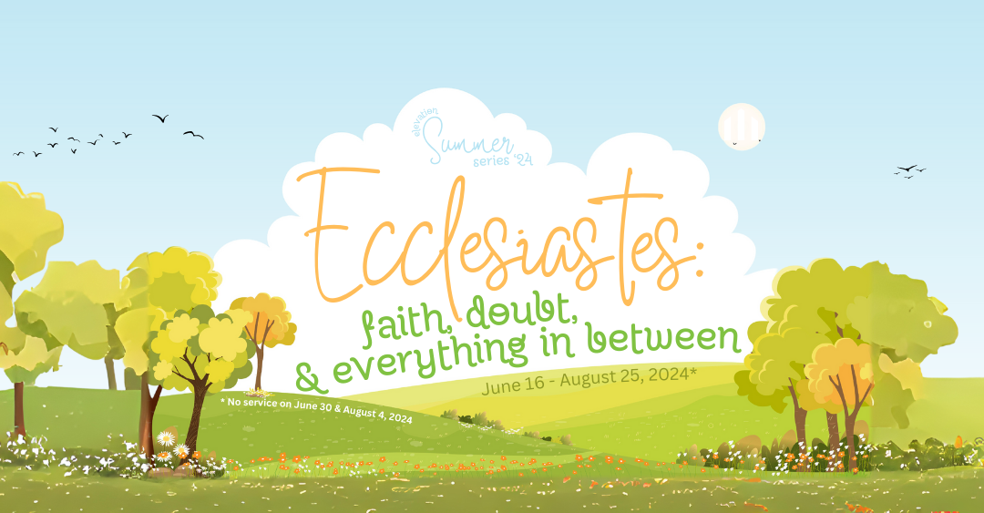 New Series: Ecclesiastes – Faith, Doubt and Everything In Between