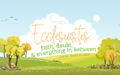 New Series: Ecclesiastes – Faith, Doubt and Everything In Between