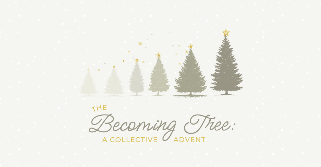 The Becoming Tree - A Collective Advent