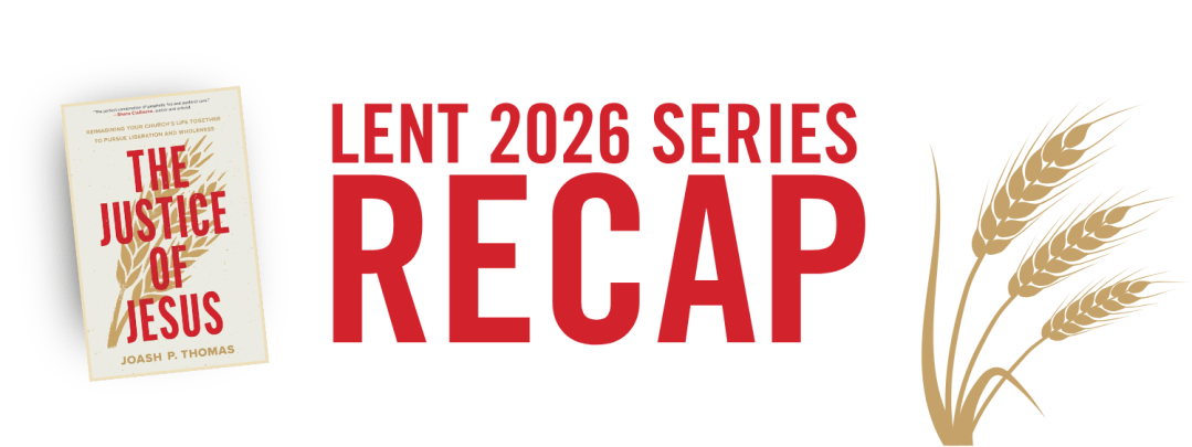 Sermon Series Recap: Lent 2026, The Justice of Jesus.