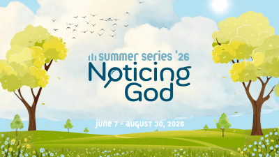 2026 Summer Series: Noticing God.